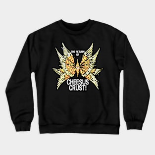 The Return Of Cheesus Crust! Crewneck Sweatshirt